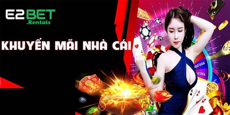 Khuyến Mãi E2bet – Ưu Đãi Cực Khủng, Nhận Thưởng Cực Dễ