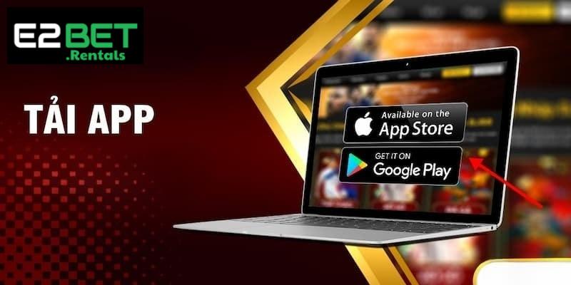 Tải App E2bet – Hướng Dẫn Cài Đặt Nhanh, Trải Nghiệm Mượt Mà