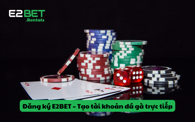 Hướng dẫn đăng ký E2BET – Tạo tài khoản đá gà trực tiếp Nhanh Gọn Lẹ