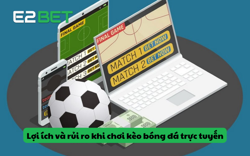 Lợi ích và rủi ro khi chơi kèo bóng đá trực tuyến
